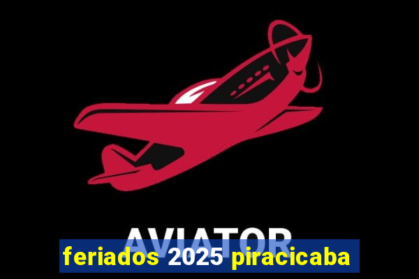 feriados 2025 piracicaba